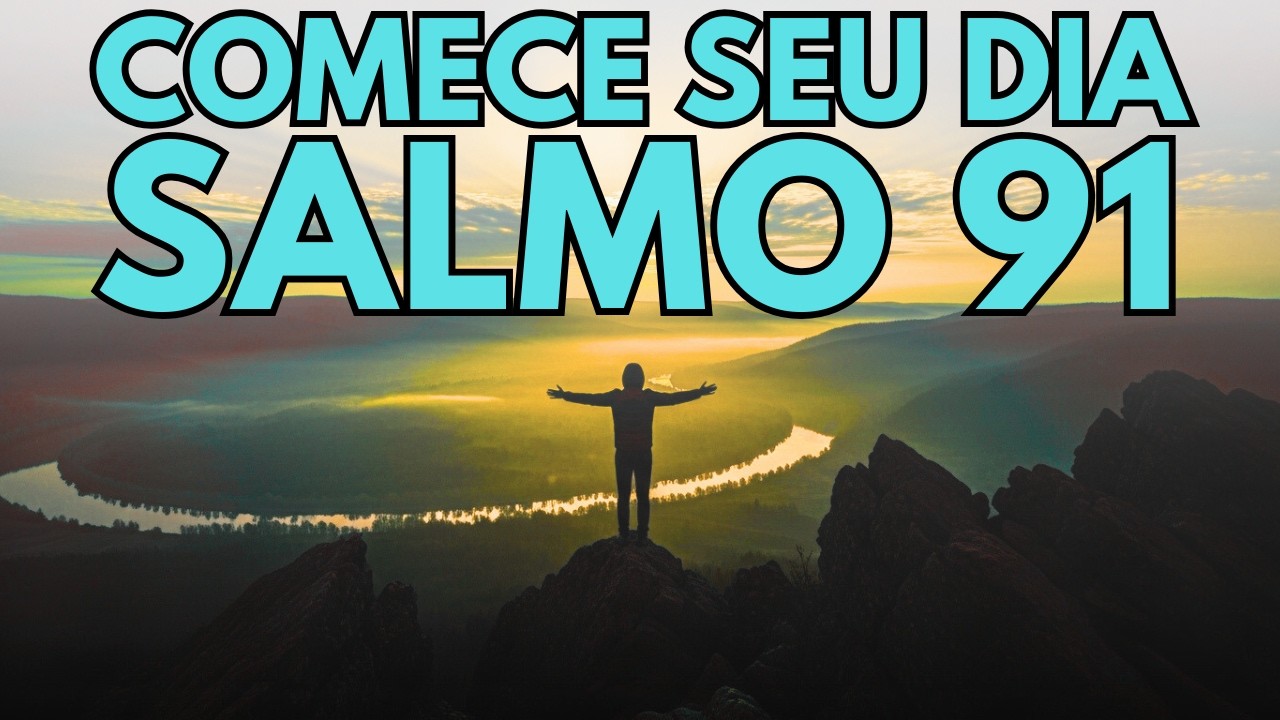 COMECE SEU DIA COM O SALMO 91 PARA PROTEÇÃO DIVINA