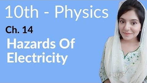 10th Class Physics Chapter 14 - Hazards of Electricity - Physics Class 10 Chapter 5