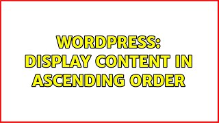 Wordpress: display content in ascending order