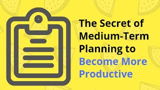The Secret of Medium-Term Planning to Become More Productive