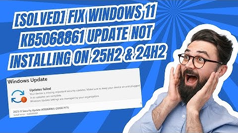 [SOLVED] Fix Windows 11 KB5068861 Update Not Installing on 25H2 & 24H2
