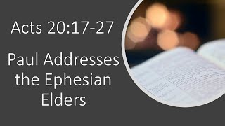 Acts 20:17-27 - Paul Addresses the Ephesian Elders