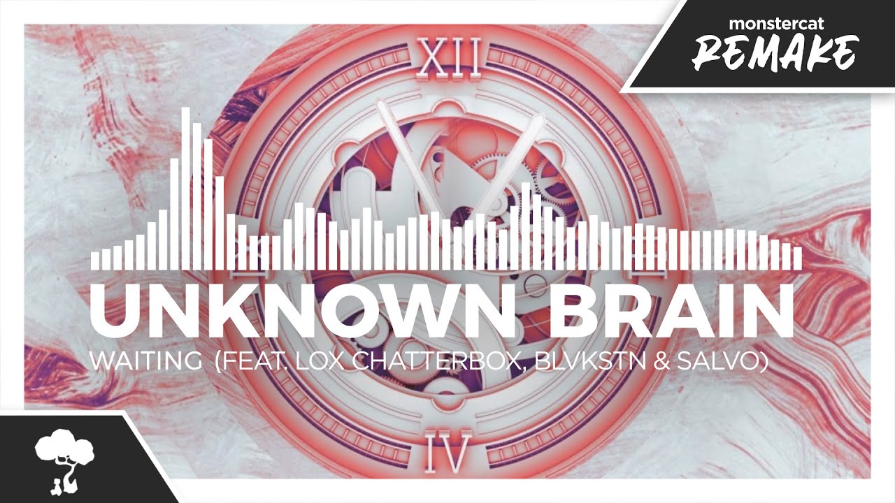 Unknown Brain - Waiting (feat. Lox Chatterbox, BLVKSTN \u0026 Salvo) [Monstercat Remake]