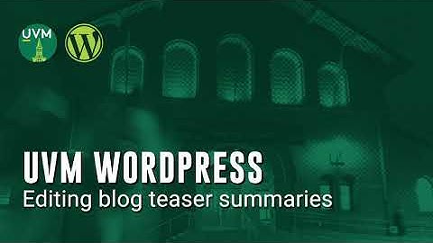09 Editing blog teaser summaries, UVM WordPress