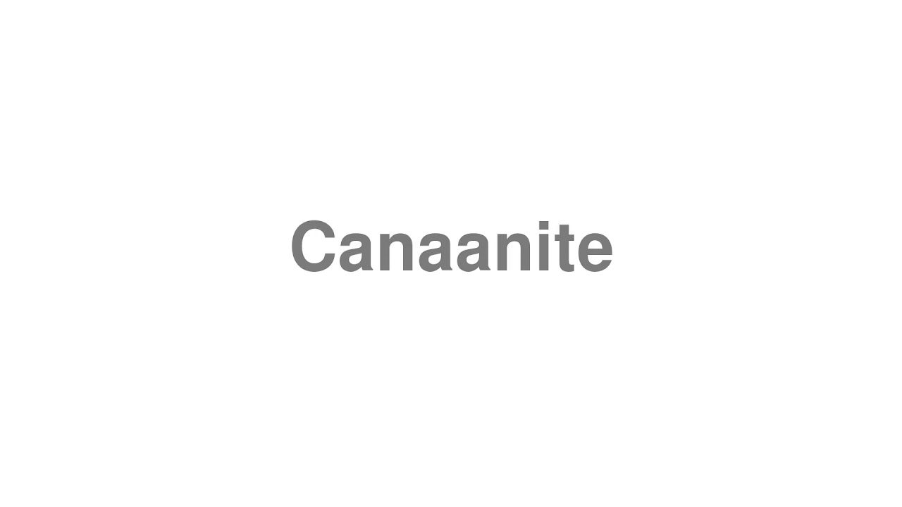 How to Pronounce "Canaanite" YouTube