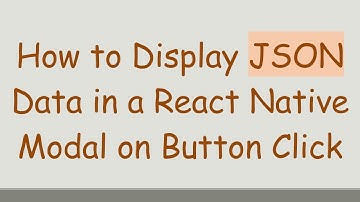 How to Display JSON Data in a React Native Modal on Button Click