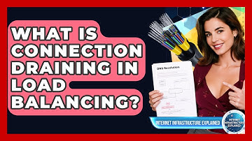 What Is Connection Draining In Load Balancing? - Internet Infrastructure Explained