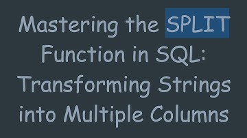 Mastering the SPLIT Function in SQL: Transforming Strings into Multiple Columns