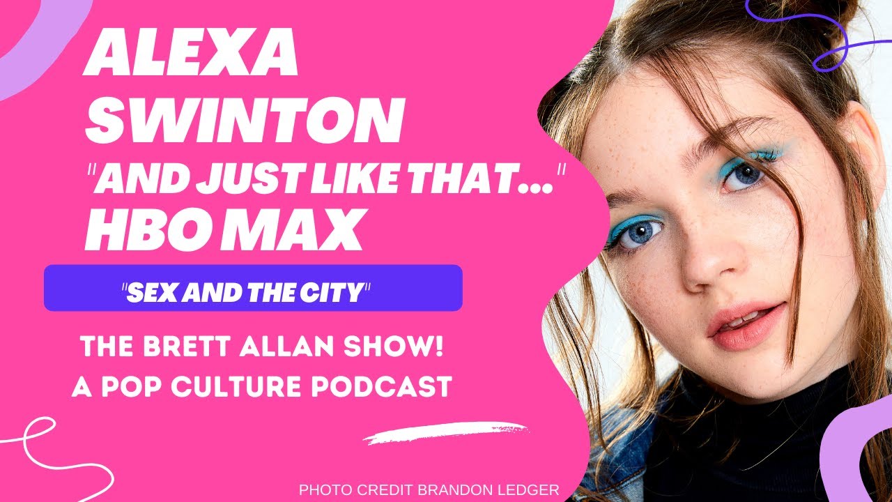 Actor Alexa Swinton Chats All Things "And Just Like That..." A Sex and The City Continuation HBO MAX