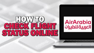 How To Check Air Arabia Flight Status Online (Easiest Way)​​​​​​​