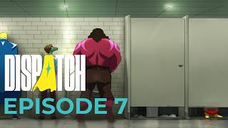 Dispatch Episode 07