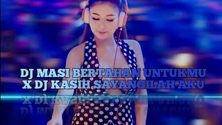 DJ YANG KALIAN CARI ‼️ DJ MASI BERTAHAN UNTUKMU X DJ KASIH SAYANGILAH AKU