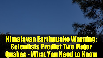 Himalayan Earthquake Warning: Scientists Predict Two Major Quakes - What You Need to Know