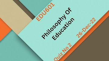 EDU601 Philosophy Of Education Quiz No 2 Solution