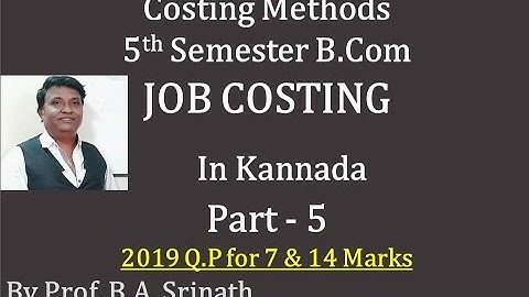 Job Costing in Kannada PART 5 (B.COM 2019 Question Paper for 7 & 14 Marks) By Srinath Sir