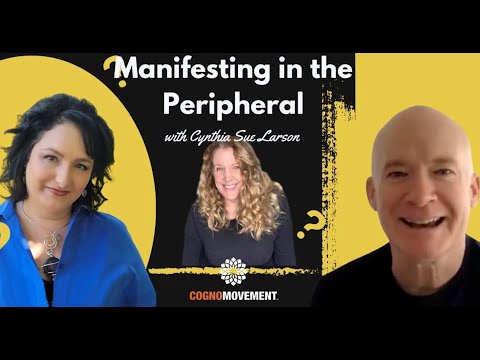 Manifesting in the Peripheral with Cynthia Sue Larson, Liz Larson, and Bill McKenna