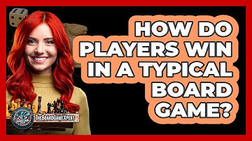 How Do Players Win In A Typical Board Game?