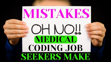MISTAKES NEW TO MEDICAL CODING JOB SEEKERS MAKE