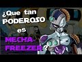 ¿Que tan PODEROSO es MECHA-FREEZER? Verdadero Poder