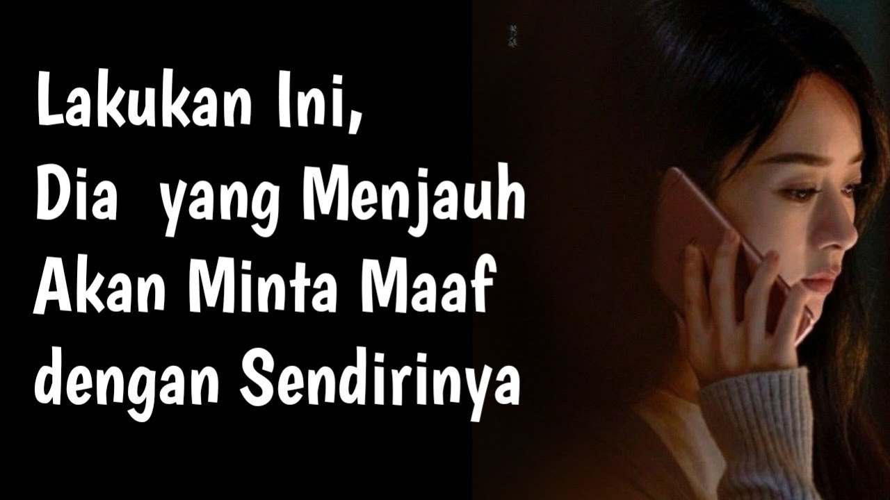 Lakukan Ini, dan Orang yang Menjauh Akan Minta Maaf karena udah nyakitin kamu