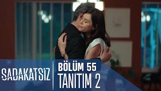 Sadakatsiz 55 Bölüm 2 Tanıtımı