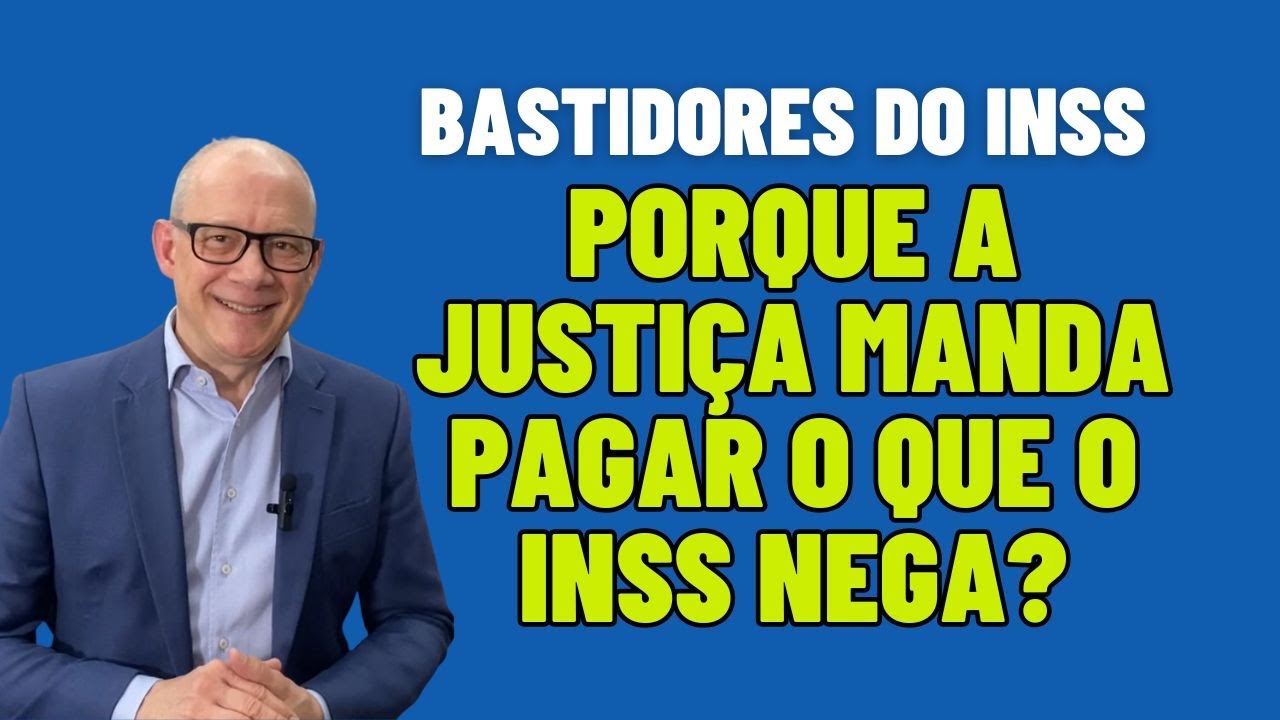 BASTIDORES DO INSS: PORQUE A JUSTIÇA MANDA PAGAR O QUE O INSS NEGA