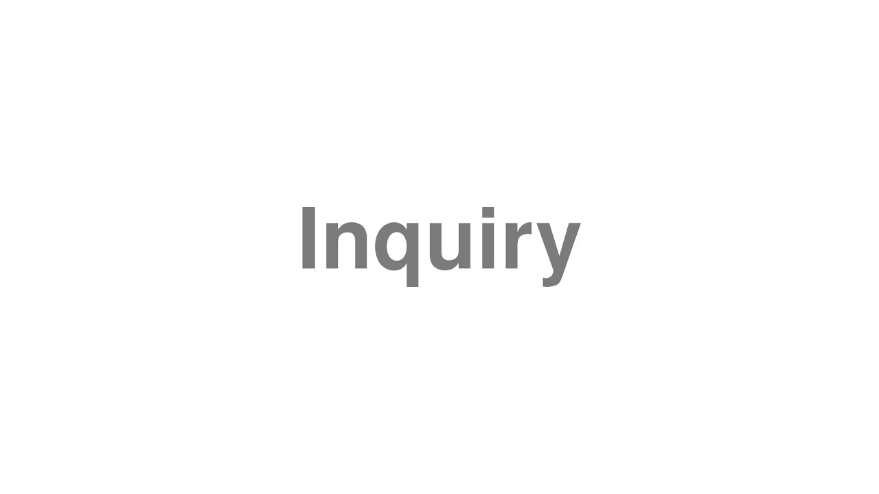 How to Pronounce "Inquiry"