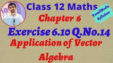 TN New Syllabus Class 12 Maths  | Exercise 6.10 Q.No.14 | Applications of Vector Algebra