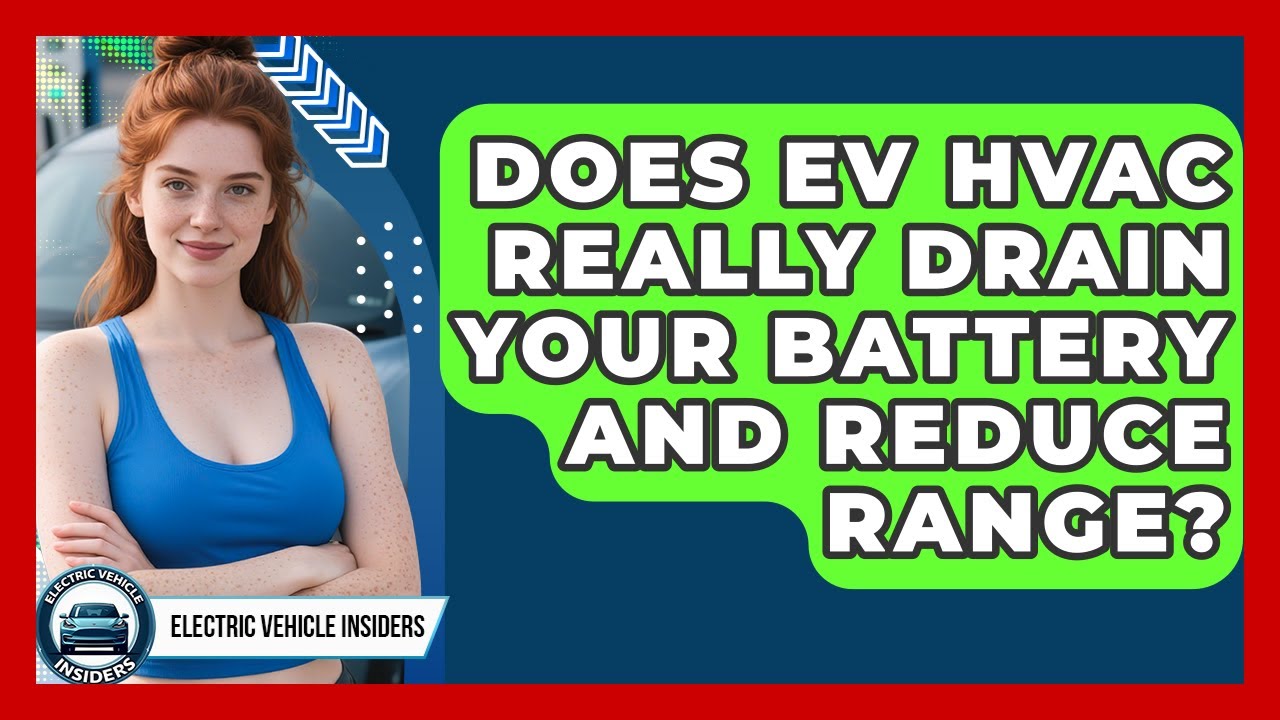 Does EV HVAC Really Drain Your Battery And Reduce Range? - Electric Vehicle Insiders
