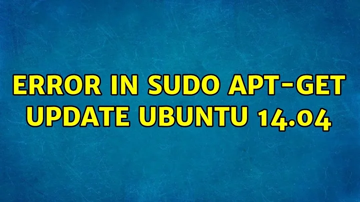 Ubuntu: Error in sudo apt-get update ubuntu 14.04 (2 Solutions!!)