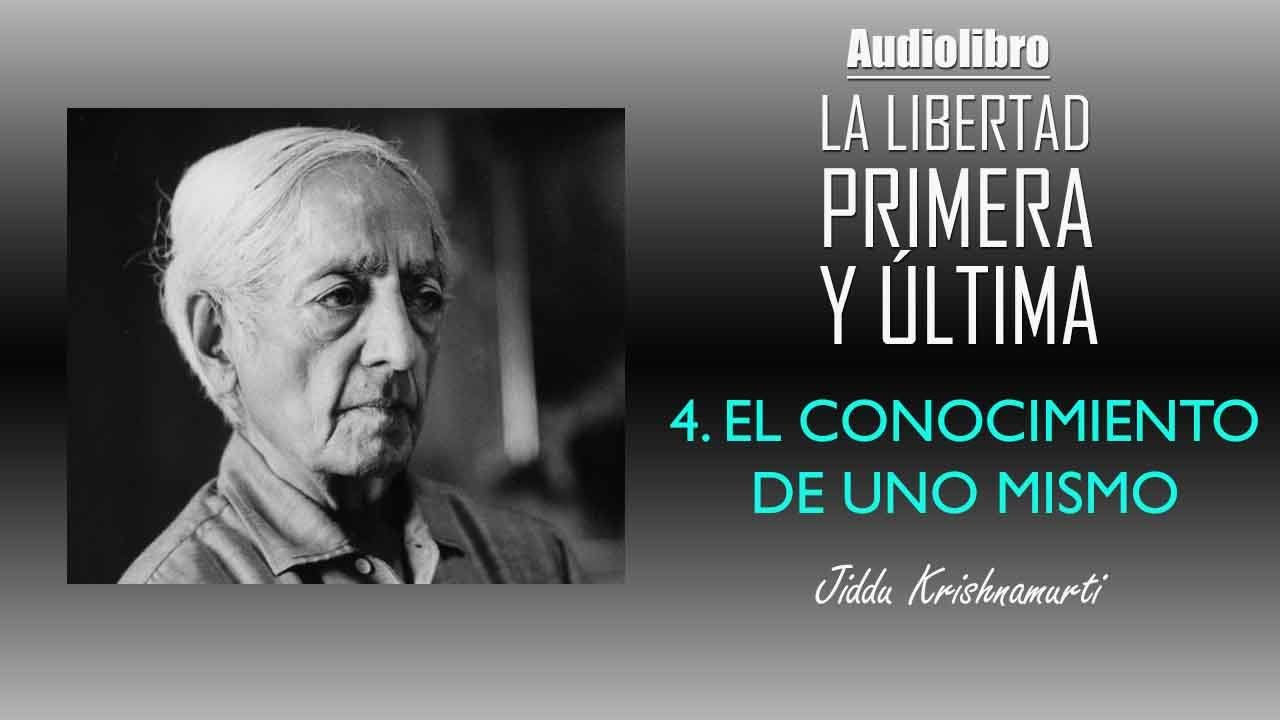 4. El Conocimiento de uno mismo | Jiddu Krishnamurti | Audiolibro La ...
