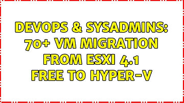 DevOps & SysAdmins: 70+ VM migration from ESXi 4.1 free to Hyper-V (2 Solutions!!)
