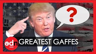 President Donald Trump’s Most Epic Gaffes of All Time