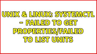 Unix & Linux: Systemctl - Failed to get properties/Failed to list units