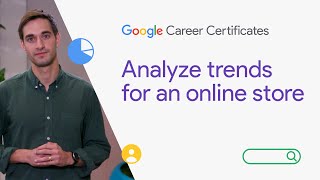 Analyze trends for an online store | Google Digital Marketing & Ecommerce Certificate