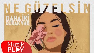 Daha İki Durak Var - Ne Güzelsin (Official Lyric Video)