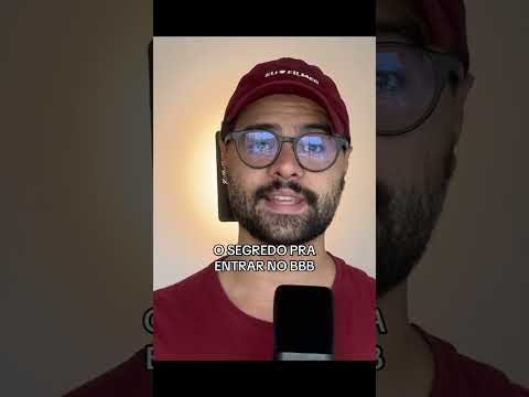 O SEGREDO PRA ENTRAR NO BBB