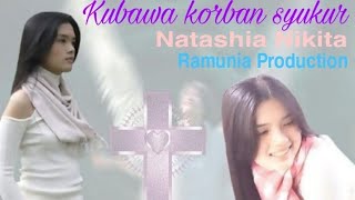 Natashia Nikita - Kubawa korban syukur