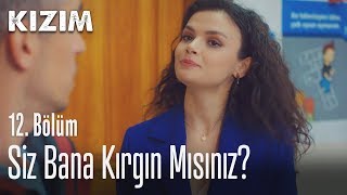 Siz bana kırgın mısınız? - Kızım 12. Bölüm