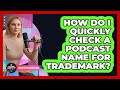 How Do I Quickly Check A Podcast Name For Trademark?