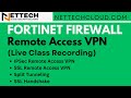 Understanding Remote Access VPN | Split Tunneling | IPSec Vs SSL | LIVE CLASS RECORDING (FORTINET)