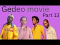 Gedeo Movie Part 13 የገደኦኛ ድራማ