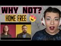 REACTION | HOME FREE "WHY NOT?"