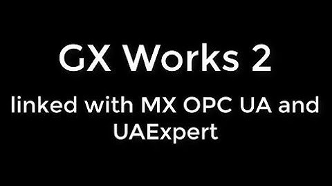 GX Works2 - linked with MX OPC UA Server and UAExpert