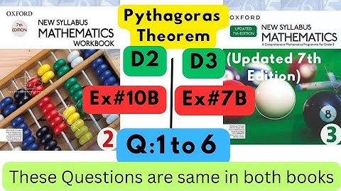 Same Questions in both books, Pythagoras Theorem, D2, Ex#10B, D3(Updated Edition), Ex 7B, Q 1 to 6.