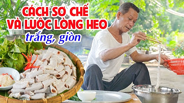 Ông Thọ Hướng Dẫn Cách Sơ Chế Và Luộc Lòng Heo Trắng Giòn, Thơm Ngon | Preprocessing  Pig