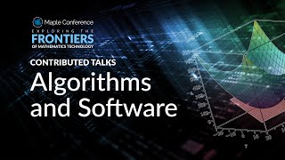 Algorithms and Software | Contributed Talks from Maple Conference 2025 (Day 2, Track 2)