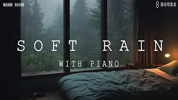 8 Hours - Relaxing Sleep Music - Soft Rain sleep - Deep Sleeping Music - Piano Chill | Warm Room