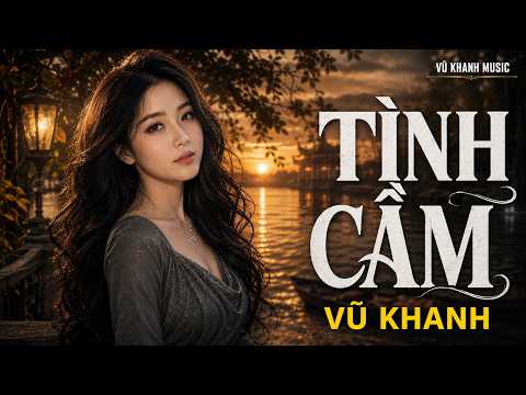 Tình Cầm - Vũ Khanh | Tình Ca Lãng Mạn Buồn ➤ Nhạc Vàng Xưa Bất Hủ Còn Mãi Theo Thời Gian