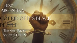 How Argentina Got Rid of Its Black People: The Most Racist Nation in History